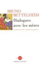 Couverture du livre « Dialogues avec les meres - ne » de Bruno Bettelheim aux éditions Robert Laffont