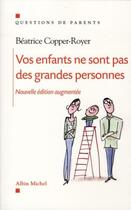 Couverture du livre « Vos enfants ne sont pas des grandes personnes » de Beatrice Copper-Royer aux éditions Albin Michel