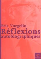 Couverture du livre « Reflexions Autobiographiques » de Voegelin E aux éditions Bayard
