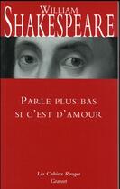 Couverture du livre « Parle plus bas si c'est d'amour » de William Shakespeare aux éditions Grasset