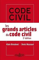 Couverture du livre « Les grands articles du code civil (édition 2017) » de Alain Benabent et Denis Mazeaud aux éditions Dalloz