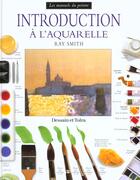 Couverture du livre « Introduction A L'Aquarelle » de Ray Smith aux éditions Dessain Et Tolra