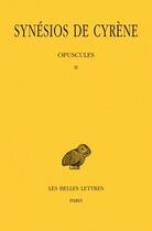 Couverture du livre « Opuscules II » de Synesios De Cyrene aux éditions Belles Lettres