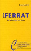 Couverture du livre « Jean Ferrat ; de la fabrique aux cimes » de Bruno Joubrel aux éditions Belles Lettres