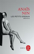 Couverture du livre « Les petits oiseaux ; erotica t.2 » de Anaïs Nin aux éditions Le Livre De Poche