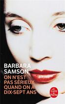 Couverture du livre « On n'est pas sérieux quand on a dix sept ans » de Samson Barbara aux éditions Le Livre De Poche