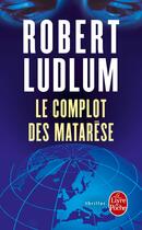 Couverture du livre « Le Complot des Matarèse » de Robert Ludlum aux éditions Le Livre De Poche