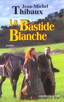 Couverture du livre « La bastide blanche » de Jean-Michel Thibaux aux éditions Presses De La Cite