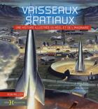 Couverture du livre « Vaisseaux spatiaux ; une histoire illustrée du réel et de l'imaginaire » de Ron Miller aux éditions Hors Collection