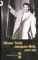 Couverture du livre « Jacques brel, une vie » de Olivier Todd aux éditions 10/18