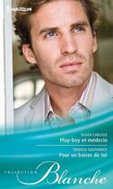 Couverture du livre « Play-boy et médecin ; pour un baiser de toi » de Teresa Southwick et Susan Carlisle aux éditions Harlequin