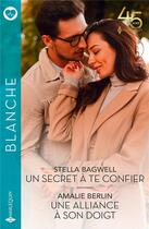 Couverture du livre « Un secret à te confier ; une alliance à son doigt » de Stella Bagwell et Amalie Berlin aux éditions Harlequin