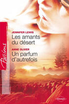 Couverture du livre « Les amants du désert ; un parfum d'autrefois » de Jennifer Lewis et Anne Oliver aux éditions Harlequin