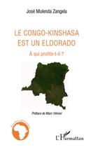 Couverture du livre « Le Congo-Kinshasa est un eldorado ; à qui profite-t-il ? » de Jose Mulenda Zangela aux éditions L'harmattan