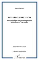 Couverture du livre « Militaires à temps partiel ; sociologie des officiers de réserve spécialistes d'état-major » de Mohamed Madoui aux éditions Editions L'harmattan