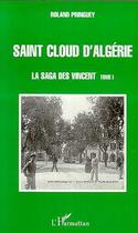 Couverture du livre « SAINT CLOUD D'ALGÉRIE : La saga des Vincent - tome 1 » de Roland Pringuey aux éditions Editions L'harmattan