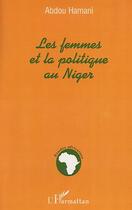 Couverture du livre « Les femmes et la politique au niger » de Abdou Hamani aux éditions Editions L'harmattan