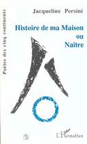 Couverture du livre « Histoire de ma maison ou Naître » de Jacqueline Persini aux éditions Editions L'harmattan