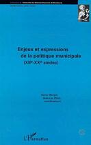 Couverture du livre « Enjeux et expression de la politique municipale (XIIè-XXè Siècles) » de Denis Menjot aux éditions Editions L'harmattan