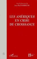 Couverture du livre « Les Amériques en crise de croissance » de Jean-Paul Barbiche aux éditions Editions L'harmattan