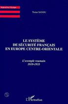 Couverture du livre « Le système de sécurite français en Europe centre-orientale ; l'exemple roumain 1919-1933 » de Traian Sandu aux éditions Editions L'harmattan