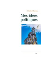 Couverture du livre « Mes idées politiques ; Charles Maurras, 1937 » de Charles Maurras aux éditions Books On Demand