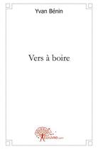 Couverture du livre « Vers a boire » de Benin Yvan aux éditions Edilivre