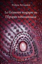 Couverture du livre « Le grimoire magique ou l'epopee robinsonnaise » de Bernardon Evelyne aux éditions Edilivre