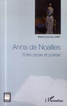 Couverture du livre « Anna de Noailles ; entre prose et poésie » de Marie-Lise Allard aux éditions L'harmattan