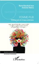 Couverture du livre « Femme-pub ; mediascopie de l'image publicitaire » de Rana Barakat Issa et Antoine Matta aux éditions Editions L'harmattan