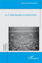 Couverture du livre « La Ve République en question » de Alain Serge Mescheriakoff aux éditions L'harmattan