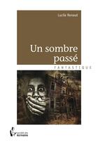 Couverture du livre « Un sombre passé » de Lucile Renaud aux éditions Societe Des Ecrivains