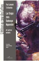 Couverture du livre « La saga des Bakoyo Ngombe et autres inédits » de Paul Lomami Tchibamba aux éditions L'harmattan