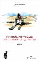Couverture du livre « L'étonnant voyage de Cornelius Quentin » de Jean Humenry aux éditions L'harmattan