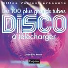 Couverture du livre « 100 plus grands tubes disco à télécharger » de Jean-Eric Perrin aux éditions Fetjaine
