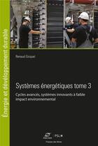 Couverture du livre « Systèmes énergétiques Tome 3 : cycles avancés, systèmes innovants à faible impact environnemental » de Gicquel/Renaud aux éditions Presses De L'ecole Des Mines