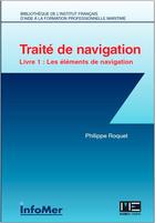 Couverture du livre « Traité de navigation t.1 ; les éléments de navigation » de Roquet Philippe aux éditions Infomer