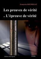 Couverture du livre « Les preuves de vérité ou l'épreuve de vérité » de Francoise Roussillat aux éditions Beaurepaire