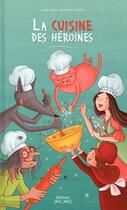 Couverture du livre « La cuisine des heroines » de Major/Wanert aux éditions Mic Mac Editions