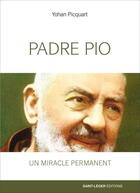 Couverture du livre « Padre pio : un miracle permanent » de Yohan Picquart aux éditions Saint-leger