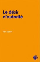 Couverture du livre « Le désir d'autorité » de Jan Spurk aux éditions Croquant