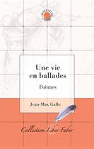 Couverture du livre « Une vie en ballades » de Jean-Max Gallo aux éditions Liber Faber