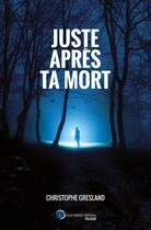 Couverture du livre « Juste après ta mort » de Christophe Gresland aux éditions Incartade(s)