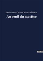 Couverture du livre « Au seuil du mystere » de Barres/De Guaita aux éditions Culturea