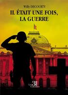 Couverture du livre « Il était une fois, la guerre » de Willy Decourty aux éditions Les Trois Colonnes