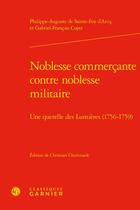 Couverture du livre « Noblesse commercante contre noblesse militaire : une querelle des Lumières (1756-1759) » de Philippe-Auguste De Sainte Foy D'Arcq et Gabriel-François Coyer aux éditions Classiques Garnier