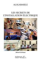 Couverture du livre « Les secrets de l installation electrique » de Kabasele Ali aux éditions Saint Honore Editions