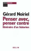 Couverture du livre « Penser avec, penser contre » de Gerard Noiriel aux éditions Belin