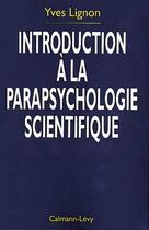 Couverture du livre « Introduction A La Parapsychologie Scientifique » de Yves Lignon aux éditions Calmann-levy
