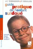 Couverture du livre « Guide pratique de l enfant surdoue » de Terrassier/Goui aux éditions Esf Social